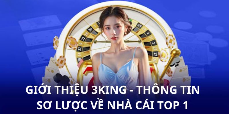 Tìm hiểu chung về nhà cái 3king hàng đầu châu Á